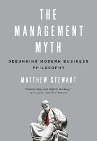 cover of the book The Management Myth: Why the Experts Keep Getting it Wrong