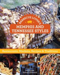 cover of the book Barbecue lover's Memphis and Tennessee styles: restaurants, markets, recipes & traditions