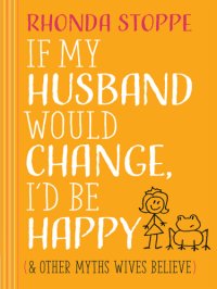 cover of the book If My Husband Would Change, I'd Be Happy