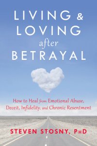 cover of the book Living & loving after betrayal: how to heal from emotional abuse, deceit, infidelity, and chronic resentment