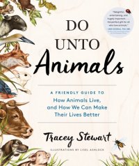 cover of the book Do unto animals: a friendly guide to how animal live, and how we can make their lives better