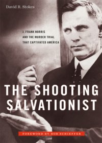 cover of the book The Shooting Salvationist J. Frank Norris and the Murder Trial that Captivated America