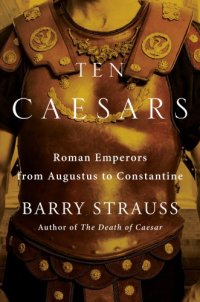 cover of the book Ten Caesars: Roman Emperors From Augustus to Constantine