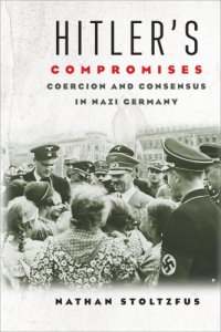 cover of the book Hitler's compromises: Coercion and consensus in Nazi Germany