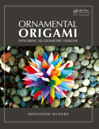 cover of the book Ornamental Origami: Exploring 3D Geometric Designs