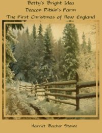 cover of the book Betty's Bright Idea, Also Deacon Pikin's Farm and the First Christmas of New England