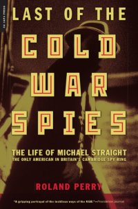 cover of the book Last of the Cold War spies: the life of Michael Straight, the only American in Britain's Cambridge spy ring