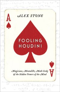 cover of the book Fooling Houdini: magicians, mentalists, math geeks, and the hidden powers of the mind