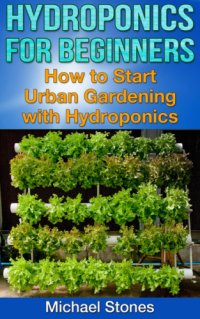 cover of the book Hydroponics For Beginners: How To Start Urban Gardening With Hydroponics