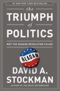 cover of the book The Triumph of Politics: Why the Reagan Revolution Failed