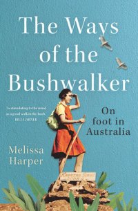 cover of the book The Ways of the Bushwalker: On Foot in Australia