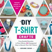 cover of the book DIY T-shirt crafts: from braided bracelets to floor pillows, 50 unexpected ways to recycle your old T-shirts