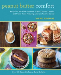 cover of the book Peanut butter comfort: recipes for breakfasts, brownies, cakes, cookies, candies, and frozen treats featuring America's favorite spread