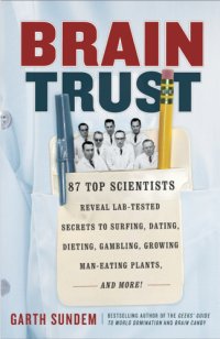 cover of the book Braintrust: 87 top scientists reveal lab-tested secrets to surfing, dating, dieting, gambling, growing man-eating plants and more!