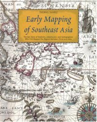 cover of the book Early Mapping of Southeast Asia: The Epic Story of Seafarers, Adventurers, and Cartographers Who First Mapped the Regions Between China and India