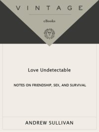 cover of the book Love undetectable: notes on friendship, sex, and survival