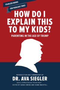 cover of the book How do I explain this to my kids?: parenting in the age of Trump