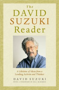 cover of the book The David Suzuki Reader: a Lifetime of Ideas from a Leading Activist and Thinker