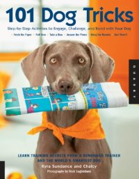 cover of the book 101 dog tricks: step-by-step activities to engage, challenge, and bond with your dog