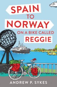 cover of the book Spain to Norway on a Bike Called Reggie