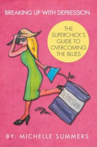 cover of the book Breaking up with depression: the superchick's guide to overcoming the blues