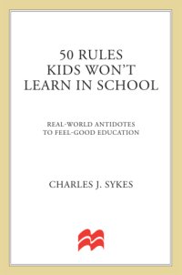 cover of the book 50 rules kids won't learn in school: real world antidotes to feel-good education