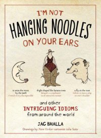 cover of the book I'm not hanging noodles on your ears: and other intriguing idioms from around the world