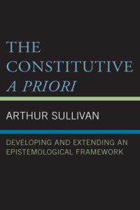 cover of the book The constitutive a priori: developing and extending an epistemological framework