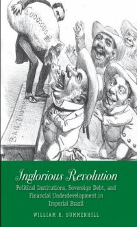 cover of the book Inglorious revolution: political institutions, sovereign debt, and financial underdevelopment in imperial Brazil