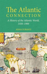 cover of the book The Atlantic connection: a history of the Atlantic world, 1450-1900