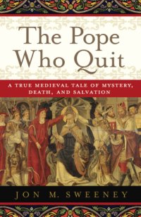 cover of the book The pope who quit: a true medieval tale of mystery, death, and salvation