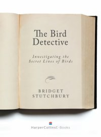 cover of the book The bird detective: investigating the secret lives of birds