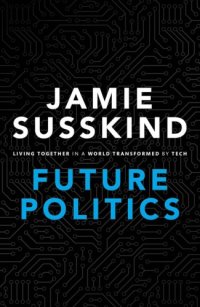 cover of the book Future Politics: Living Together in a World Transformed by Tech