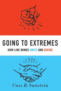 cover of the book Going to extremes: how like minds unite and divide