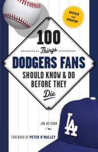 cover of the book 100 Things Dodgers Fans Should Know & Do Before They Die