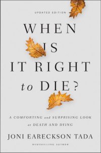 cover of the book When is it right to die?: a comforting and surprising look at death and dying