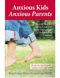 cover of the book Anxious kids, anxious parents: 7 ways to stop the worry cycle and raise courageous and independent children