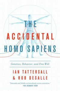 cover of the book The Accidental Homo Sapiens: Genetics, Behavior, and Free Will