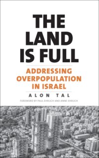 cover of the book The land is full: addressing overpopulation in Israel