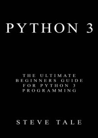 cover of the book Python 3: the ultimate beginners guide for Python 3 programming