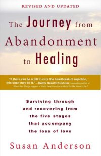 cover of the book The Journey from Abandonment to Healing: Revised and Updated: Surviving Through and Recovering from the Five Stages That Accompany the Loss of Love