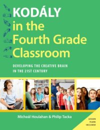 cover of the book Kodaly in the Fourth Grade Classroom: Developing the Creative Brain in the 21st Century