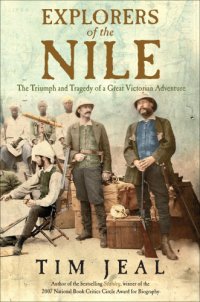 cover of the book Explorers of the Nile: [the triumph and the tragedy of a great Victorian adventure]