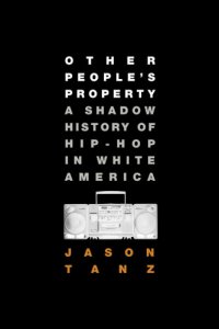 cover of the book Other people's property: a shadow history of hip-hop in white America