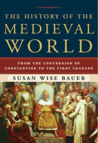 cover of the book The history of the medieval world: [from the conversion of Constantine to the First Crusade]