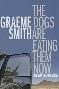 cover of the book The dogs are eating them now: our war in Afghanistan