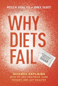 cover of the book Why diets fail (because you're addicted to sugar): science explains how to end cravings, lose weight, and get healthy