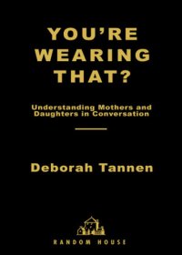 cover of the book You're wearing that?: understanding mothers and daughters in conversation