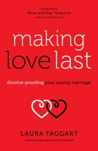 cover of the book Making love last: divorce-proofing your young marriage