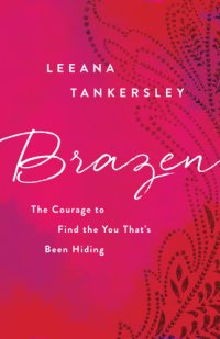 cover of the book Brazen: the courage to find the you that's been hiding